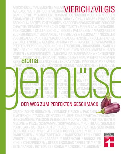 Aroma Gemüse - Kulinarischer Leitfaden für innovative Gerichte & moderne Gemüseküche mit einfachen Rezepten und Saisonkalender