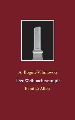 Der Weihnachtsvampir: Band 2: Alicia - A Bogott-Vilimovsky - cover