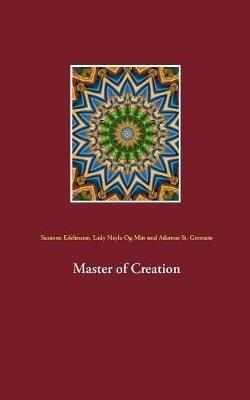 Master of Creation - Susanne Edelmann,Lady Nayla Og-Min,Adamus St Germain - cover