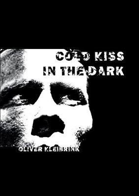 Cold Kiss in the Dark: Rauschgiftabhängigkeit ausleben - Oliver Kleibrink - cover