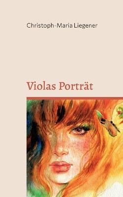 Violas Porträt: Ein Roman - Christoph-Maria Liegener - cover