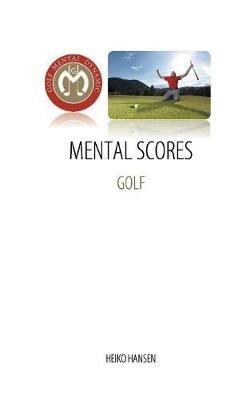Golf Mental Scores: Mental Dynamic, Performance and Feedback - Heiko Hansen - cover