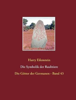 Die Symbolik der Raubtiere: Die Götter der Germanen - Band 43 - Harry Eilenstein - cover