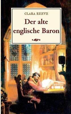 Der alte englische Baron: Eine gotische Geschichte - Clara Reeve - cover