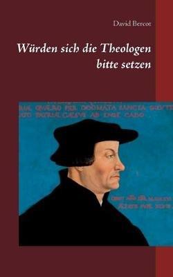 Würden sich die Theologen bitte setzen - David Bercot - cover