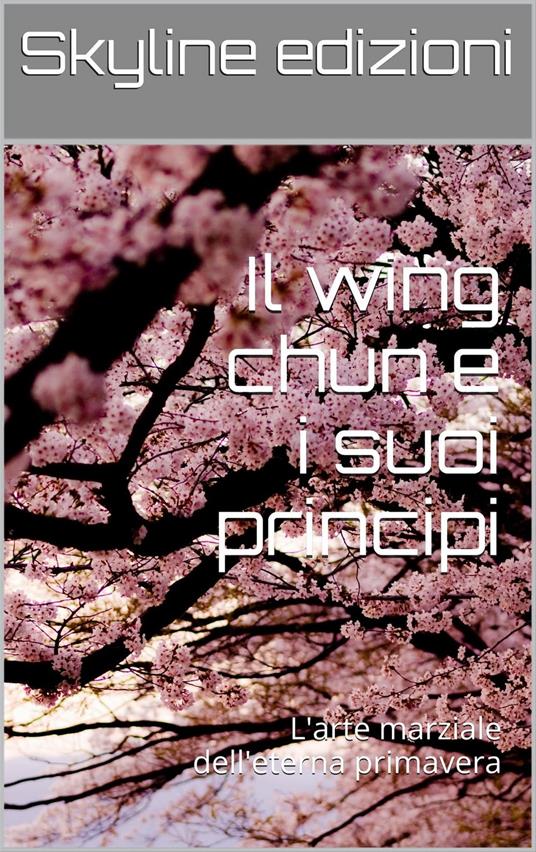 Il wing chun e i suoi principi - Skyline edizioni - ebook