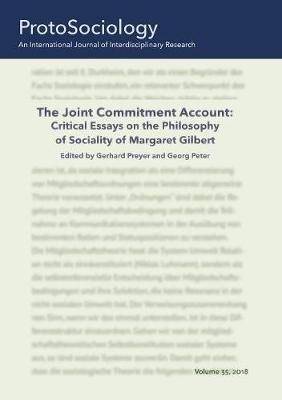 The Joint Commitment Account: Critical Essays on the Philosophy of Sociality of Margaret Gilbert with Her Comments: ProtoSociology Vol. 35 - cover