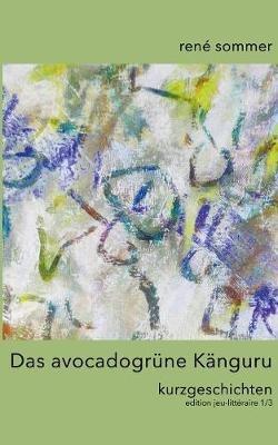 Das avocadogrüne Känguru: Kurzgeschichten - René Sommer,Artfactory Ib-Lyric - cover