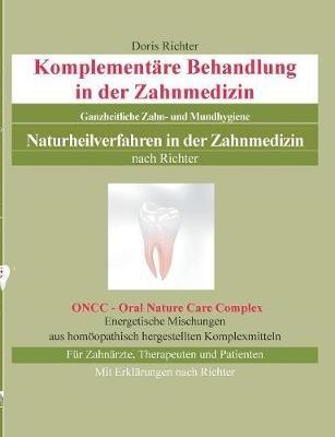 Komplementäre Behandlung in der Zahnmedizin: Naturheilverfahren in der Zahnmedizin - Ganzheitliche Zahn- und Mundhygiene - Doris Richter - cover