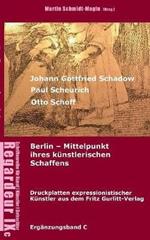 Johann Gottfried Schadow, Paul Scheurich, Otto Schoff. Berlin, Mittelpunkt ihres künstlerischen Schaffens: Ausgewählte Druckplatten expressionistischer Künstler aus dem Fritz Gurlitt Verlag Berlin (1911-1929)