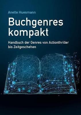 Buchgenres kompakt: Handbuch der Genres von Actionthriller bis Zeitgeschehen - Anette Huesmann - cover
