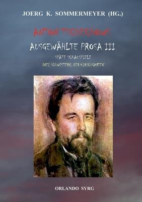 Anton Tschechows Ausgewählte Prosa III: Späte Schauspiele: Drei Schwestern, Der Kirschgarten - Anton Tschechow - cover
