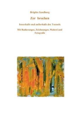 Zer brochen: innerhalb und außerhalb des Tunnels - Brigitte Sandberg - cover