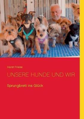Unsere Hunde und wir: Sprungbrett ins Glück - Horst Friese - cover
