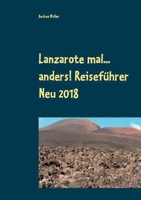 Lanzarote mal... anders! Reiseführer Neu 2018 - Andrea Müller - cover