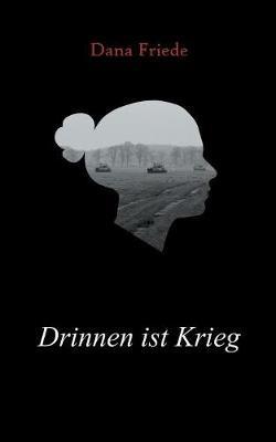 Drinnen ist Krieg - Dana Friede - cover
