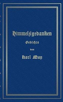 Himmelsgedanken. Gedichte von Karl May: Reprint der ersten Buchausgabe Freiburg 1900 - Karl May - cover