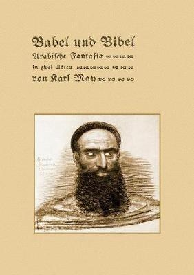 Babel und Bibel. Arabische Fantasia in zwei Akten von Karl May: Reprint der ersten Buchausgabe Freiburg 1906 - Karl May - cover