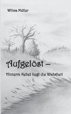 Aufgelöst: Hinterm Nebel liegt die Wahrheit - Wilma Müller - cover