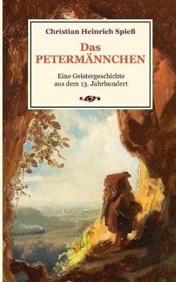 Das Petermännchen - Eine Geistergeschichte aus dem 13. Jahrhundert - Christian Heinrich Spieß - cover