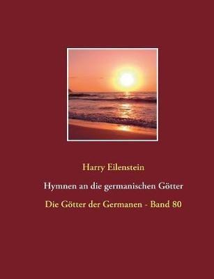 Hymnen an die germanischen Götter: Die Götter der Germanen - Band 80 - Harry Eilenstein - cover
