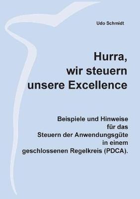 Hurra, wir steuern unsere Excellence: Beispiele und Hinweise für das Steuern der Anwendungsgüte in einem geschlossenen Regelkreis (PDCA) - Udo Schmidt - cover
