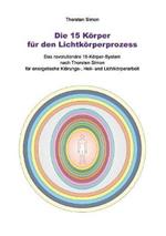 Die 15 Körper für den Lichtkörperprozess: Das revolutionäre 15-Körper-System nach Thorsten Simon