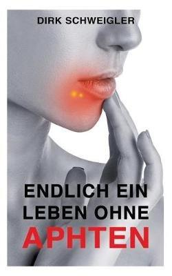 Endlich ein Leben ohne Aphten - Dirk Schweigler - cover