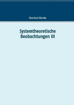 Systemtheoretische Beobachtungen III - Eberhard Blanke - cover