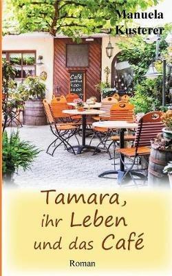 Tamara, ihr Leben und das Café - Manuela Kusterer - cover