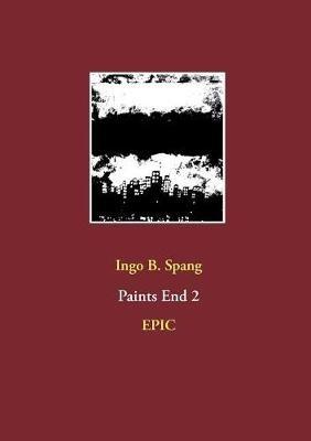 Paints End 2: Epic - Ingo Spang - cover
