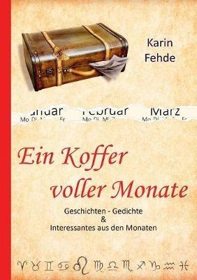 Ein Koffer voller Monate: Geschichten - Gedichte & Interessantes aus den Monaten - Karin Fehde - cover