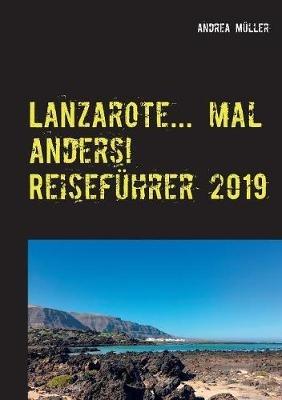 Lanzarote... mal anders! Reiseführer 2019 - Andrea Müller - cover