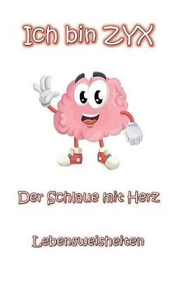 Ich bin ZYX - Der Schlaue mit Herz: Lebensweisheiten - Mike Brand - cover