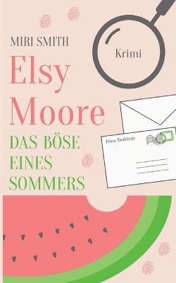 Elsy Moore: Das Boese eines Sommers - Miri Smith - cover