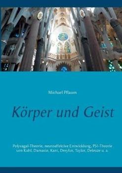 Libro in inglese Körper und Geist: Polyvagal-Theorie, neuroaffektive Entwicklung, PSI-Theorie von Kuhl, Damasio, Kant, Dreyfus, Taylor, Deleuze u. a.  - Michael Pflaum