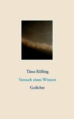 Versuch eines Winters: Gedichte - Timo Kölling - cover
