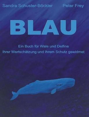 Blau: Ein Buch für Wale und Delfine - Sandra Schuster-Böckler,Peter Frey - cover