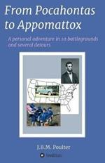 From Pocahontas to Appomattox: A Personal Adventure in Ten Battlegrounds and Several Detours