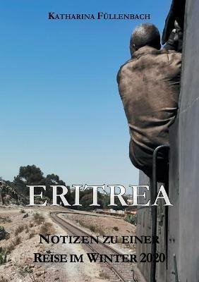 Eritrea: Notizen zu einer Reise im Winter 2020 - Katharina Füllenbach - cover