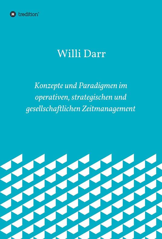 Konzepte und Paradigmen im operativen, strategischen und gesellschaftlichen Zeitmanagement