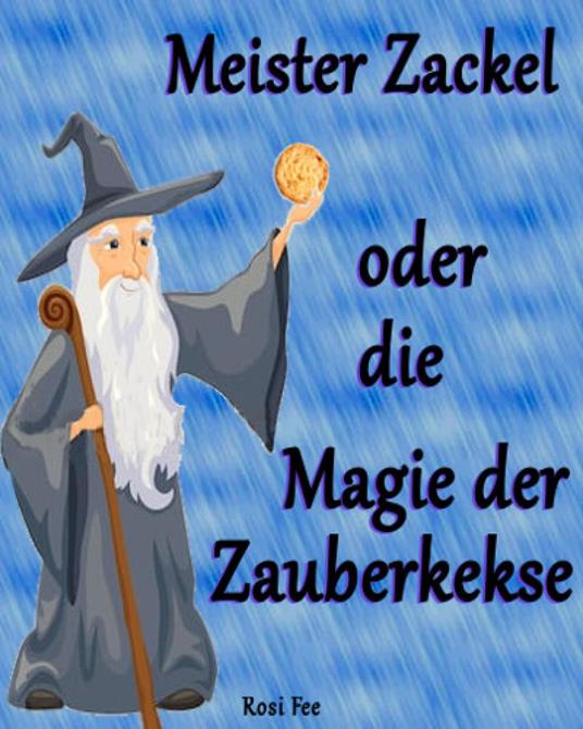 Meister Zackel oder die Magie der Zauberkekse - Rosi Fee - ebook