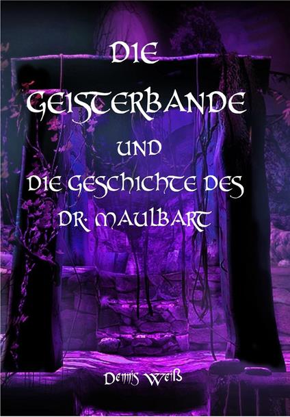 Die Geisterbande und die Geschichte des Dr. Maulbart - Dennis Weiß - ebook