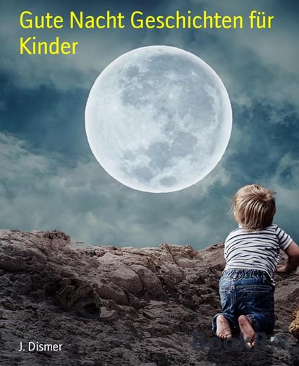 Gute Nacht Geschichten für Kinder - J. Dismer - ebook