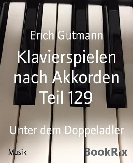 Klavierspielen nach Akkorden Teil 129 - Erich Gutmann - ebook