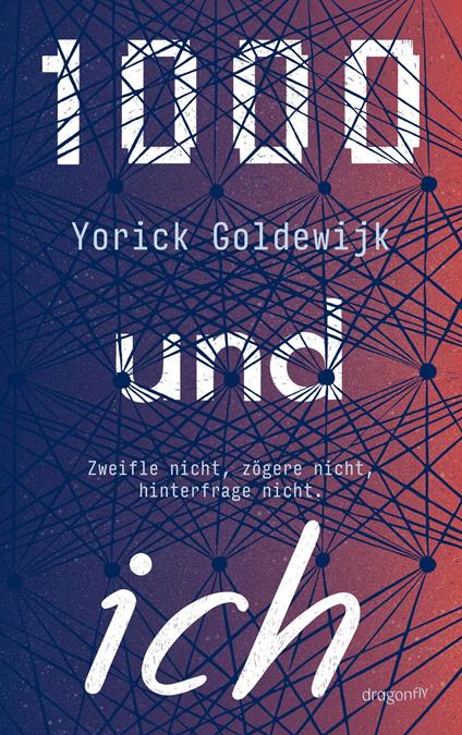 1000 und ich. Zweifle nicht, zögere nicht, hinterfrage nicht. - Yorick Goldewijk,Sonja Fiedler-Tresp - ebook