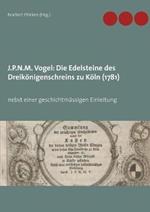 J.P.N.M. Vogel Die Edelsteine des Dreikönigenschreins zu Köln (1781): nebst einer geschichtmässigen Einleitung