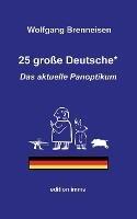 25 grosse Deutsche*: Das aktuelle Panoptikum - Wolfgang Brenneisen - cover