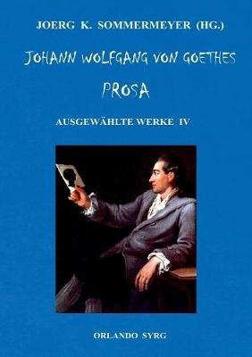 Johann Wolfgang von Goethes Prosa. Ausgewählte Werke IV: Dichtung und Wahrheit, Belagerung von Mainz - Johann Wolfgang Von Goethe - cover