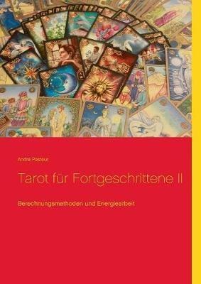 Tarot für Fortgeschrittene II: Berechnungsmethoden und Energiearbeit - André Pasteur - cover